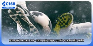 Bóng Đá Online C168 - Theo Dõi Trực Tuyến 4 Trận Đầu Tuần