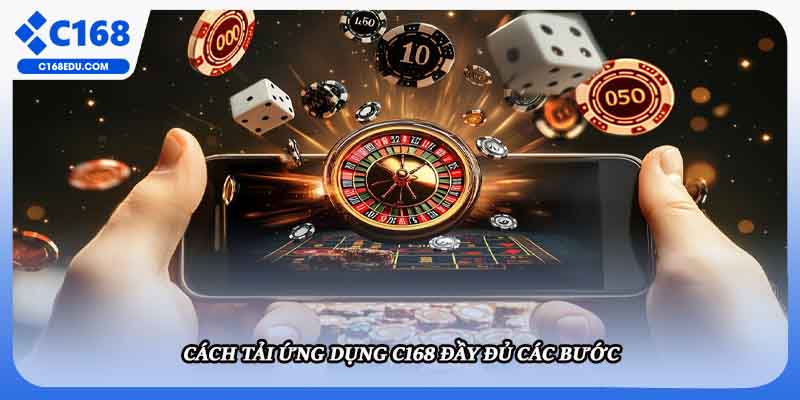 Cách tải ứng dụng C168 đầy đủ các bước