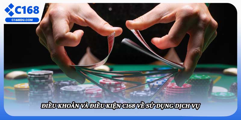Điều khoản và điều kiện C168 về sử dụng dịch vụ