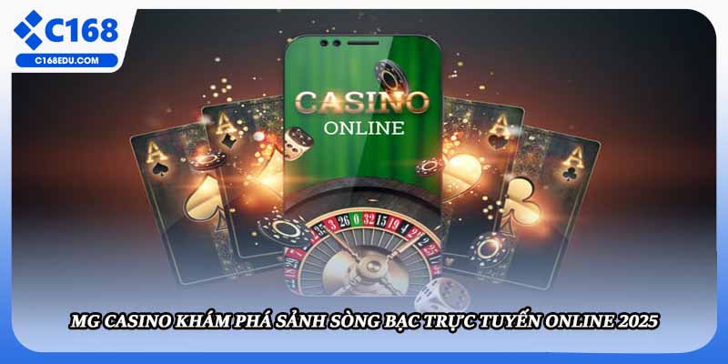 MG Casino Khám Phá Sảnh Sòng Bạc Trực Tuyến Online 2025