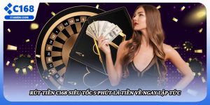 Rút Tiền C168 Siêu Tốc 5 Phút Là Tiền Về Ngay Lập Tức