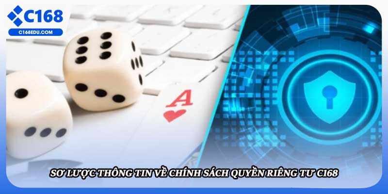Sơ lược thông tin về chính sách quyền riêng tư C168